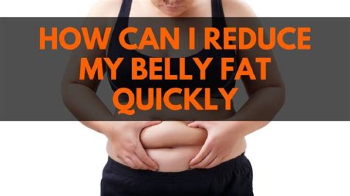 How can I reduce my belly fat quickly?